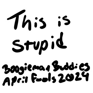 Boogieman Buddies April Fools 2024 Special - Fiasco