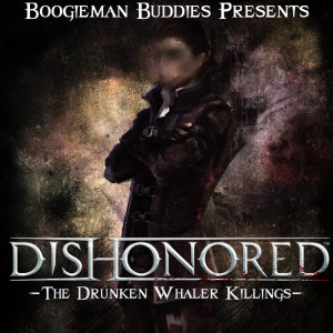 Dishonored: The Drunken Whaler Killings Session 0