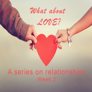 What About Love? Week 2 - February 13
