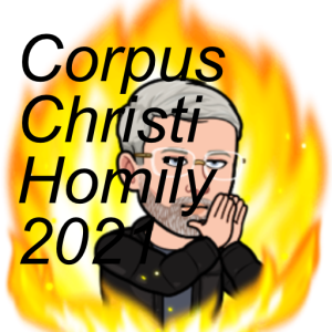 Corpus Christi Homily 2021