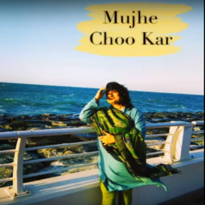 Muje Choo Kar | Fauzia Arshi