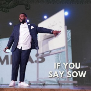Entrusted week #5 | If You Say Sow | Pastor Joshua Williams