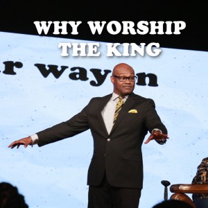 Heart Posture: Why We Worship the King