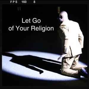 Losing My Religion Week #4 -Let Go of Your Religion | Dr. Martin Williams