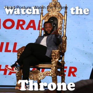 Heart Posture: Watch the Throne