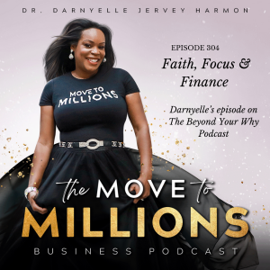 Faith, Focus and Finance:  Darnyelle's episode on Beyond Your Why Podcast with Dr. Gary Sanchez