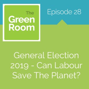 General Election 2019 - Can Labour Save The Planet?