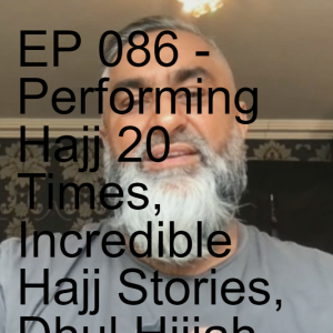 EP 086 - Performing Hajj 20 Times, Incredible Hajj Stories, Dhul Hijjah at Home - Na'eem Raza