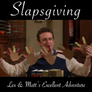 Episode 40: Slapsgiving