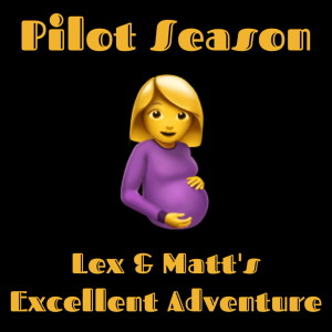 Episode 119: Pilot Season