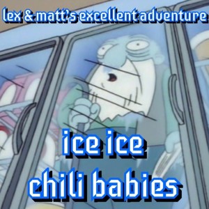 Episode 45: Ice, Ice, Chili Babies