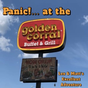 Episode 133: Panic! At The Golden Coral