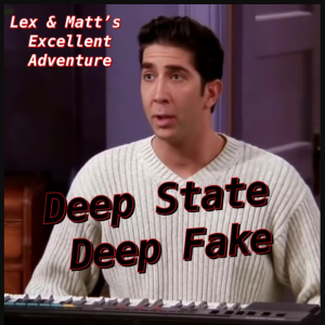 Episode 55: Deep State Deep Fake