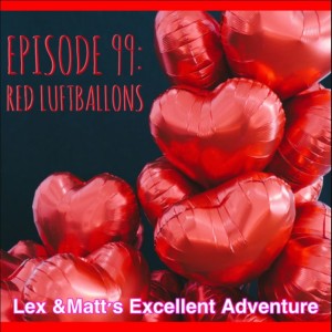 Episode 99: Red Luftballons