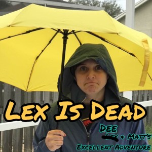 Episode 28: Lex is Dead
