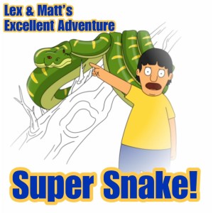 Episode 29: Super Snake!