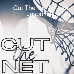 Cut The Net | Pastor Jason Rhoades