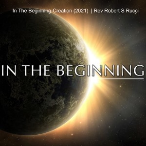 In The Beginning-Creation (2021)  | Pastor Robert Rucci
