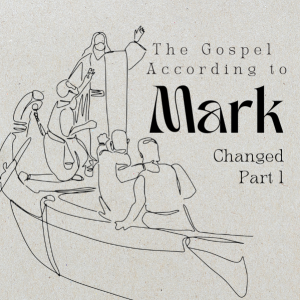 The Gospel According To Mark - Week 14 | Changed Part 1 | 10.13.24