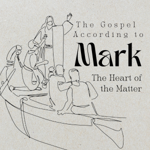 The Gospel According To Mark - Week 16 | The Heart of the Matter | 11.3.24