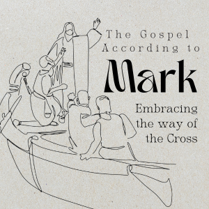 The Gospel According To Mark - Week 17 | Embracing the Way of the Cross | 11.10.24