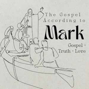The Gospel According to Mark - Week 2 | Gospel = Truth + Love | 6.2.24