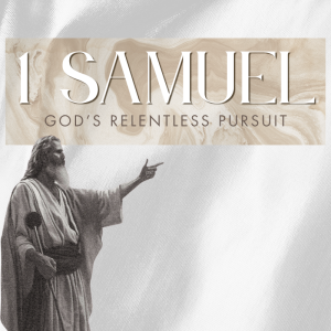 1 Samuel (2025) - week 4 | God's Relentless Pursuit | 6.1.25