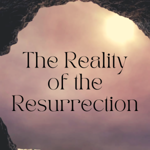 The Reality Of The Resurrection | 3.31.24