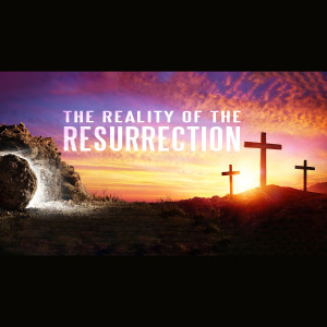 The Reality of The Resurrection | Resurrection Sunday | Pastor Rob Rucci