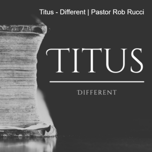 Titus - Different | Pastor Rob Rucci