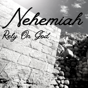 Nehemiah-Week 2 | Rely On God | 2.11.24