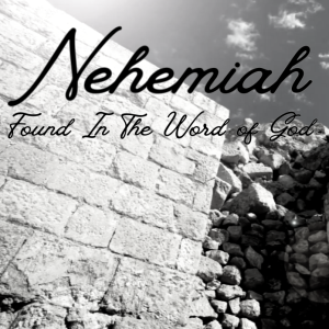 Nehemiah-Week 6 | Found In The Word of God | 3.17.24