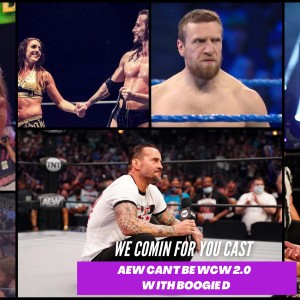 We Comin’ For You Wrestling Cast- AEW Can‘t Be WCW 2.0 w/ Boogie D