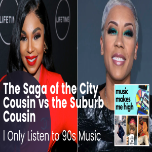 l Only Listen to 90s Music-The Saga of the City Cousin vs the Suburb Cousin (Ashanti vs Keyshia Cole Verzuz)