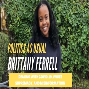 Politics...As Usual?? - Covid-19 Vaccine, White Supremacy, & Misinformation w/ Brittany Ferrell