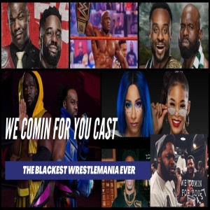We Comin’ For You Wrestling Cast: The Blackest WrestleMania Ever