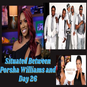 Headz or Tailz: Situated Between Porsha Williams and Day 26