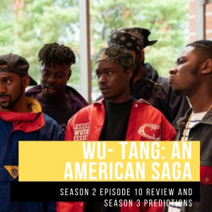 Wu-Tang: American Saga Review- Episode 10 and Season 3 Predictions