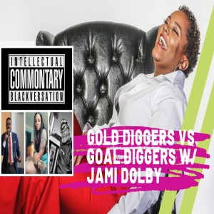 COMMON'TARY: Goal Diggers vs Gold Diggers w/ Jami Dolby