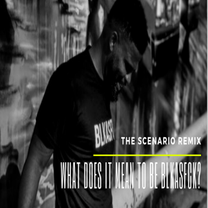 The Scenario Remix- What Does it Mean to Be BLKASFCK? w/ Rob Weaver