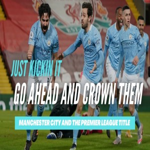 Just Kickin It- Go Ahead and Give Manchester City the Premier League Title