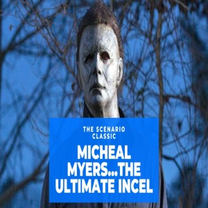 The Scenario Throwback Halloween Special: Is Michael Myers The Ultimate Incel?