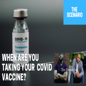 The Scenario- When Are You Getting Your Covid-19 Vaccine?