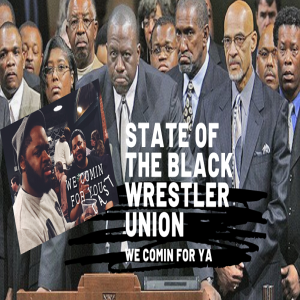 We Comin’ For You Wrestling Cast-State of the Black Wrestler Union w/ Big Joe