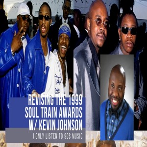 I Only Listen to 90s Music: Revising the 1999 Soul Train Awards w/ Kevin Johnson