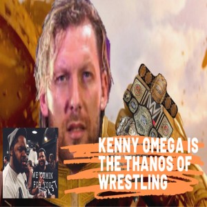 We Comin’ For You Cast - Kenny Omega is the Thanos of Wrestling