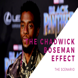The Scenario-The Chadwick Boseman Effect