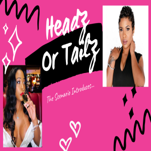 Introducing Headz or Tailz..."What is a Pick Me Chick?"