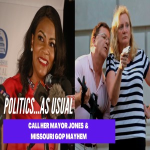 Politics...As Usual: Call Her Mayor Jones  &  Missouri GOP Mayhem