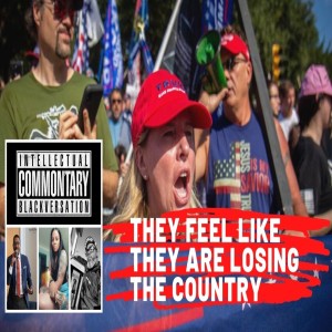 Common'tary | They Feel Like They Are Losing The Country